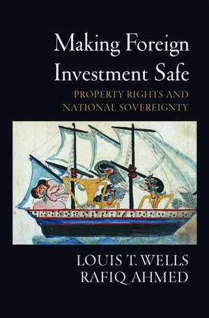 Making Foreign Investment Safe: Property Rights and National Sovereignty de Louis T. Wells