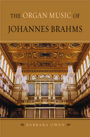 The Organ Music of Johannes Brahms de Barbara Owen