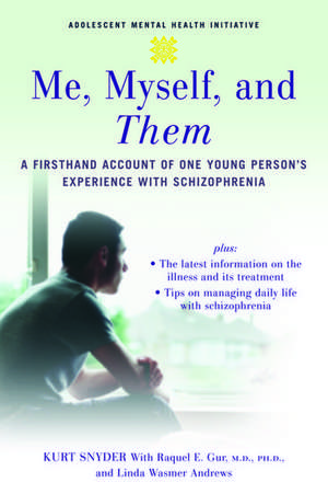 Me, Myself, and Them: A Firsthand Account of One Young Person's Experience with Schizophrenia de Kurt Snyder