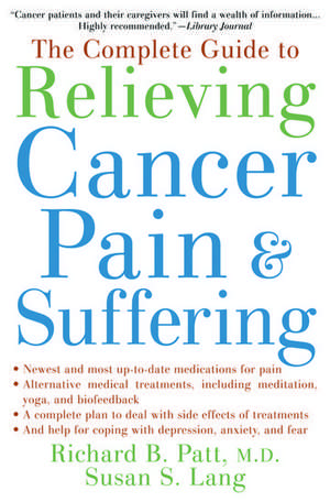 The Complete Guide to Relieving Cancer Pain and Suffering de Richard B. Patt