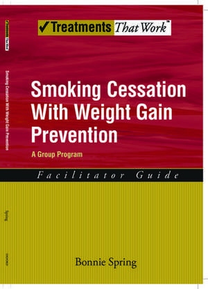 Smoking Cessation with Weight Gain Prevention: Facilitator Guide de Bonnie Spring