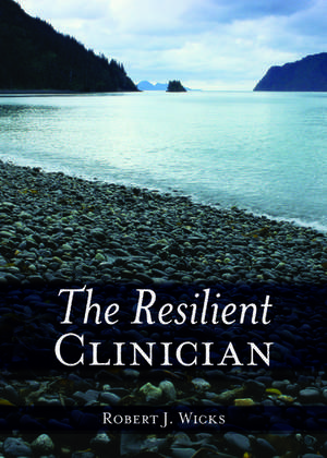 The Resilient Clinician de Robert J. Wicks