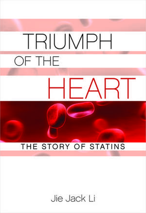 Triumph of the Heart: The Story of Statins de Jie Jack Li