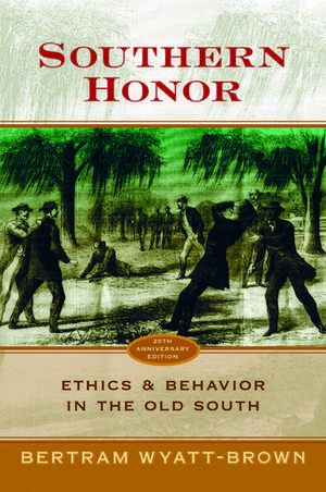 Southern Honor: Ethics and Behavior in the Old South de Bertram Wyatt-Brown