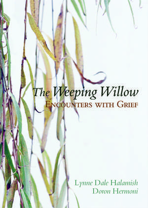 The Weeping Willow: Encounters With Grief de Lynne Halamish