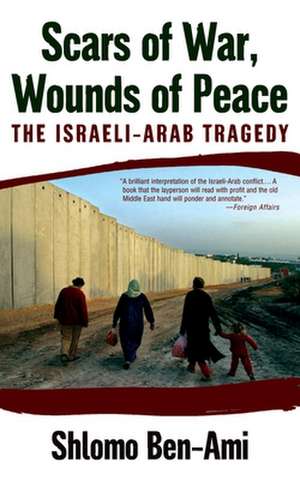 Scars of War, Wounds of Peace de Shlomo Ben Ami