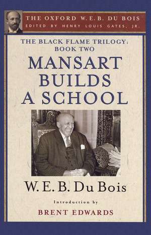 The Black Flame Trilogy: Book Two, Mansart Builds a School: The Oxford W. E. B. Du Bois, Volume 12 de Henry Louis Gates