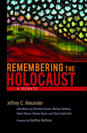 Remembering the Holocaust: A Debate de Jeffrey C. Alexander