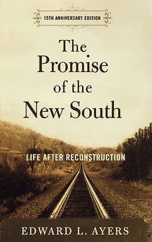 The Promise of the New South: Life After Reconstruction - 15th Anniversary Edition de Edward L. Ayers