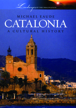 Catalonia: A Cultural History de Michael Eaude