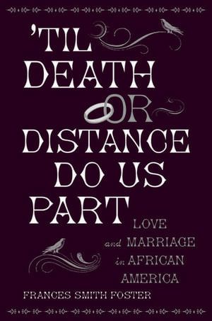 'Til Death or Distance Do Us Part: Love and Marriage in African America de Frances Smith Foster