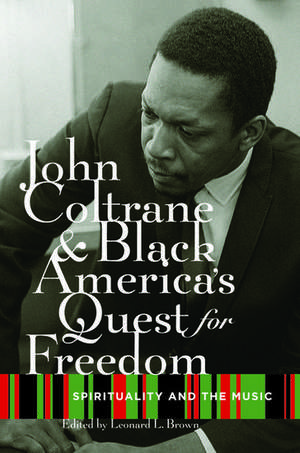 John Coltrane and Black America's Quest for Freedom: Spirituality and the Music de Leonard Brown