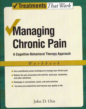 Managing Chronic Pain: A Cognitive-Behavioral Therapy Approach, Workbook de John Otis