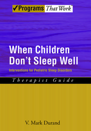 When Children Don't Sleep Well: Therapist Guide: Interventions for pediatric sleep disorders de V. Mark Durand