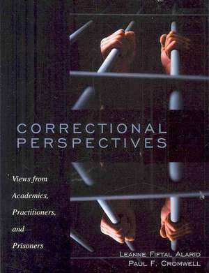 Correctional Perspectives: Views from Academics, Practitioners, and Prisoners de Leanne Fiftal Alarid