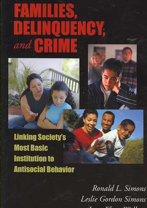 Families, Delinquency, and Crime: Linking Society's Most Basic Institution to Antisocial Behavior de Ronald L. Simons