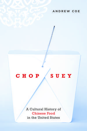 Chop Suey: A Cultural History of Chinese Food in the United States de Andrew Coe