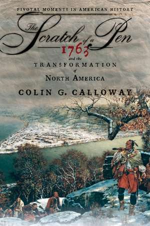 The Scratch of a Pen: 1763 and the Transformation of North America de Colin G. Calloway