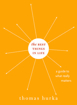 The Best Things in Life: A Guide to What Really Matters de Thomas Hurka