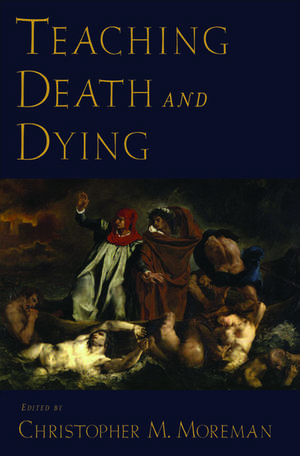 Teaching Death and Dying de Christopher M Moreman