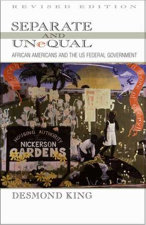 Separate and Unequal: African Americans and the US Federal Government de Desmond King