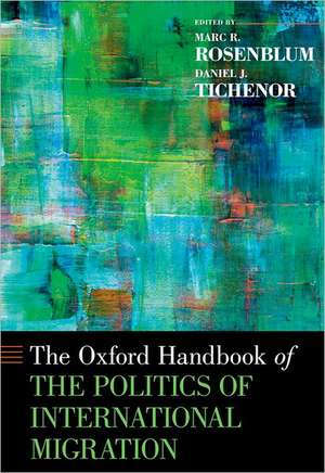 The Oxford Handbook of the Politics of International Migration de Marc R. Rosenblum