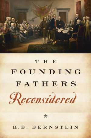 The Founding Fathers Reconsidered de R. B. Bernstein