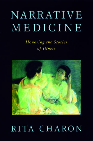 Narrative Medicine: Honoring the stories of illness de Rita Charon