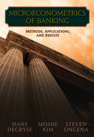 Microeconometrics of Banking Methods, Applications, and Results de Hans Degryse