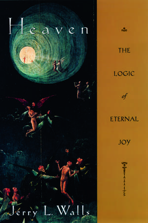 Heaven: The Logic of Eternal Joy de Jerry L. Walls