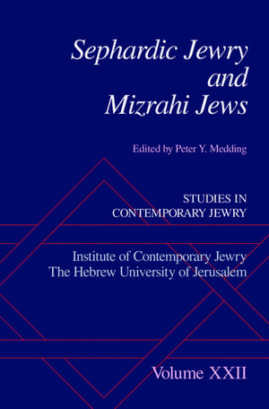 Sephardic Jewry and Mizrahi Jews: Studies in Contemporary Jewry XXII de Peter Y. Medding