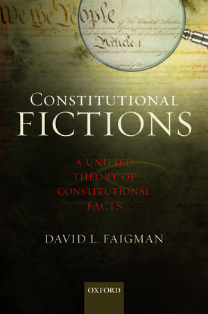 Constitutional Fictions: A Unified Theory of Constitutional Facts de David L Faigman