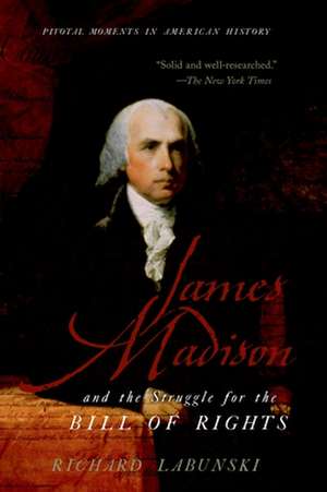 James Madison and the Struggle for the Bill of Rights de Richard Labunski