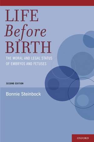 Life Before Birth: The Moral and Legal Status of Embryos and Fetuses, Second Edition de Bonnie Steinbock