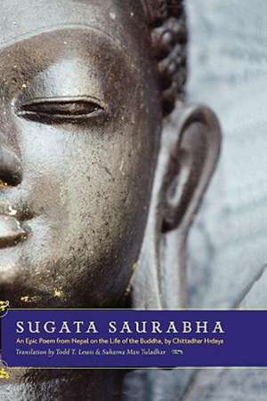 Sugata Saurabha: An Epic Poem from Nepal on the Life of the Buddha by Chittadhar Hridaya de Todd T. Lewis