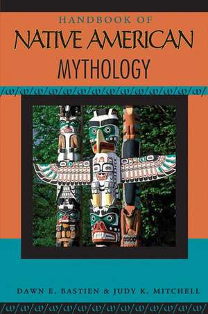 Handbook of Native American Mythology de Dawn E Bastian