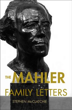 The Mahler Family Letters de Stephen McClatchie