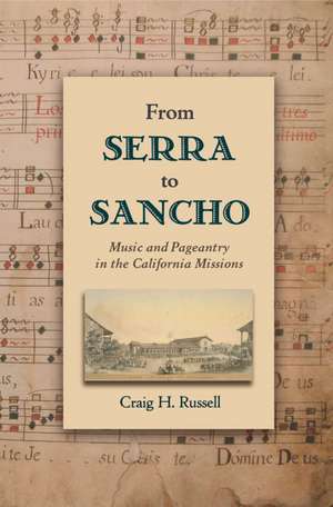 From Serra to Sancho: Music and Pageantry in the California Missions de Craig H. Russell