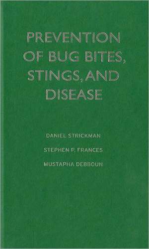 Prevention of Bug Bites, Stings, and Disease de Daniel Strickman