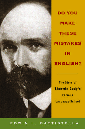 Do You Make These Mistakes in English?: The Story of Sherwin Cody's Famous Language School de Edwin L Basttistella