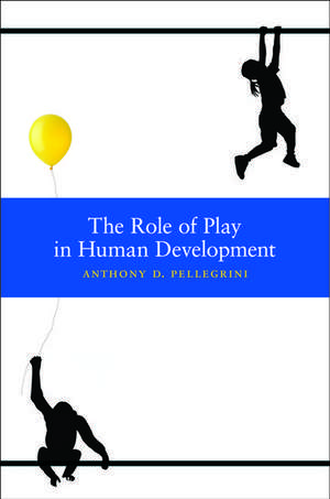 The Role of Play in Human Development de Anthony Pellegrini