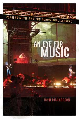 An Eye for Music: Popular Music and the Audiovisual Surreal de John Richardson