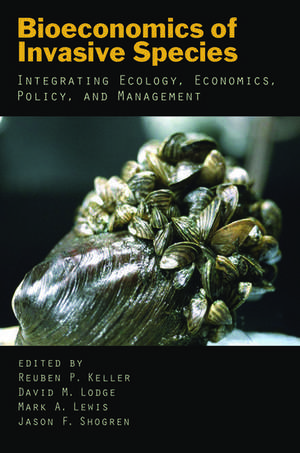 Bioeconomics of Invasive Species: Integrating Ecology, Economics, Policy, and Management de Reuben P. Keller