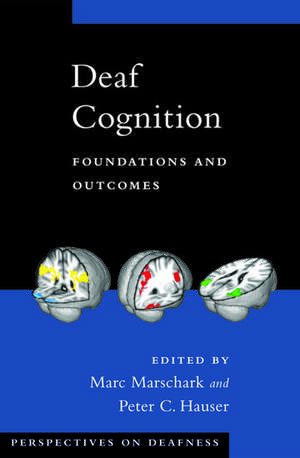 Deaf Cognition: Foundations and Outcomes de Marc Marschark