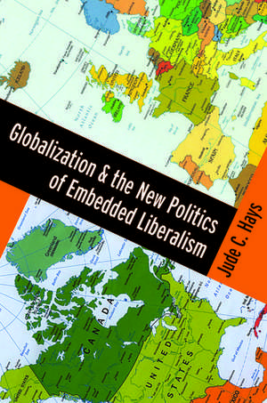 Globalization and the New Politics of Embedded Liberalism de Jude Hays