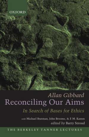 Reconciling Our Aims: In Search of Bases for Ethics de Allan Gibbard