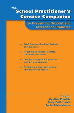 The School Practitioner's Concise Companion to Preventing Dropout and Attendance Problems de Cynthia Franklin