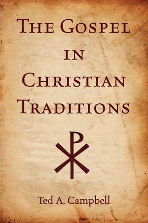 The Gospel in Christian Traditions de Ted a. Campbell