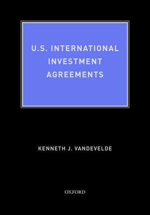 U.S. International Investment Agreements de Kenneth J Vandevelde