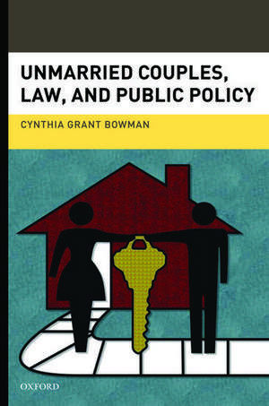 Unmarried Couples, Law, and Public Policy de Cynthia Grant Bowman